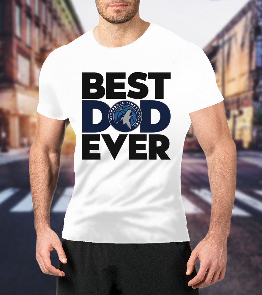 Best Dad Ever Minnesota Timberwolves NBA T-Shirt