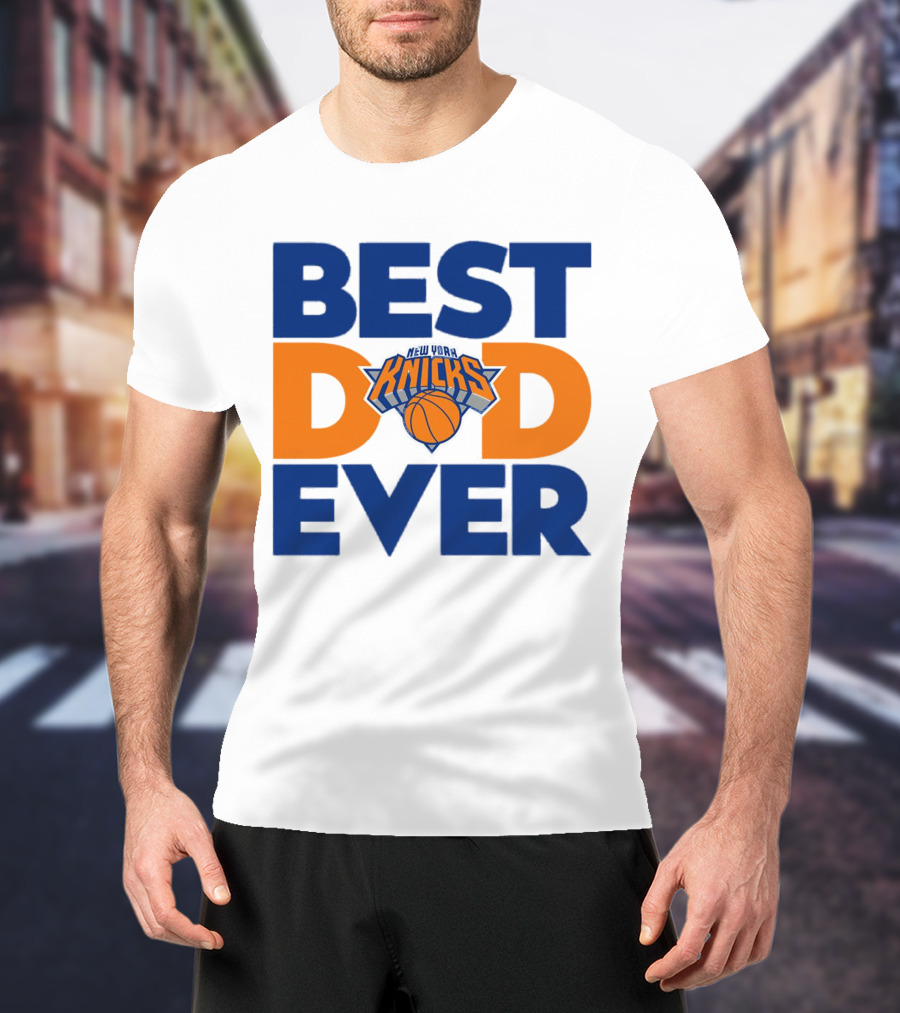 Best Dad Ever New York Knicks NBA T-Shirt