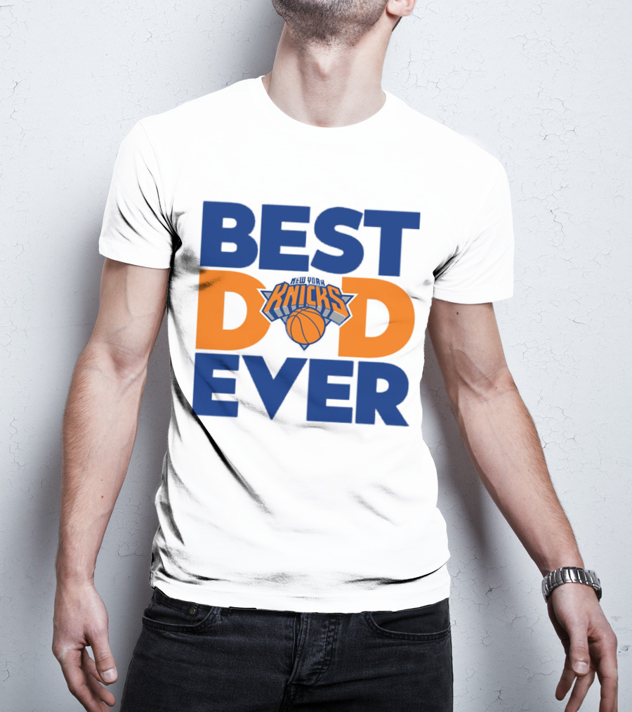 Best Dad Ever New York Knicks NBA T-Shirt
