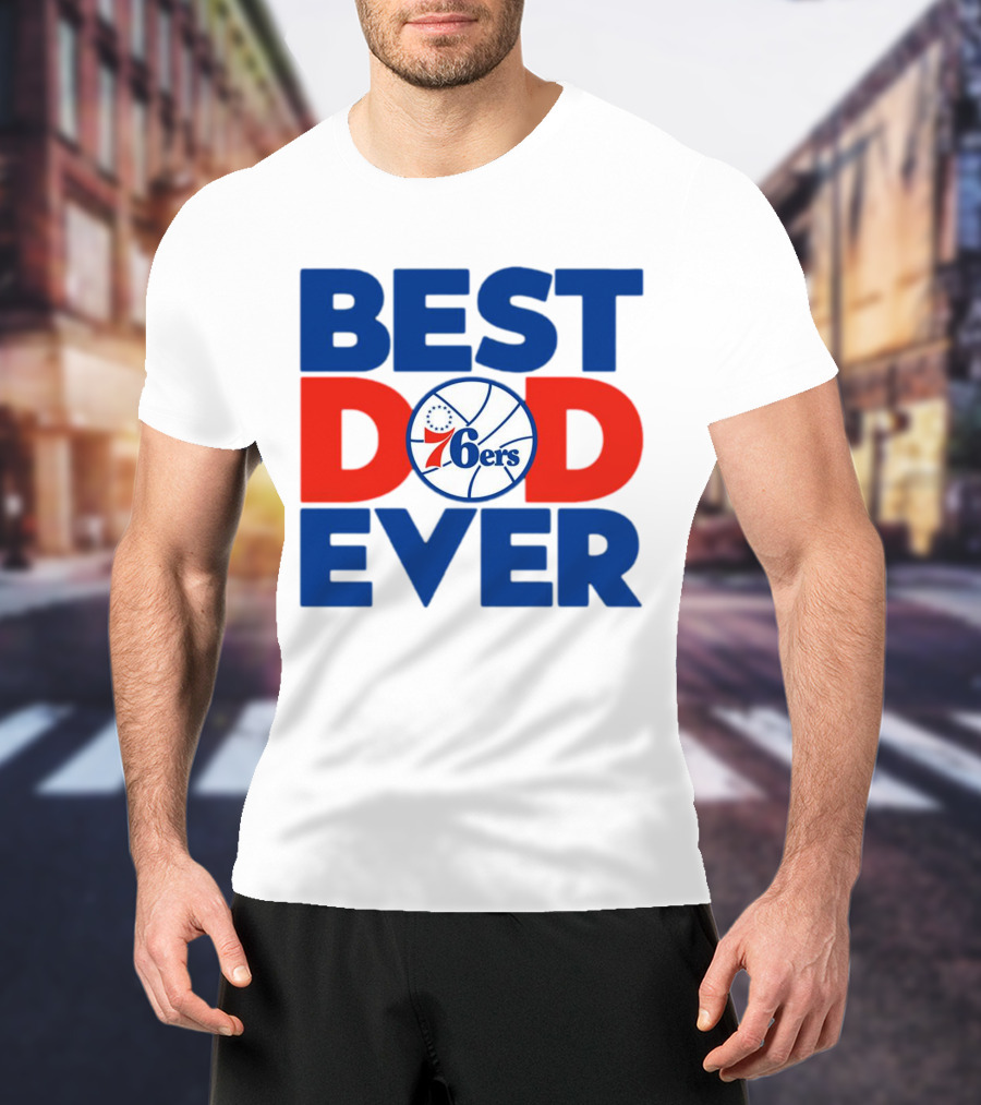 Best Dad Ever 76ers Basketball T-Shirt