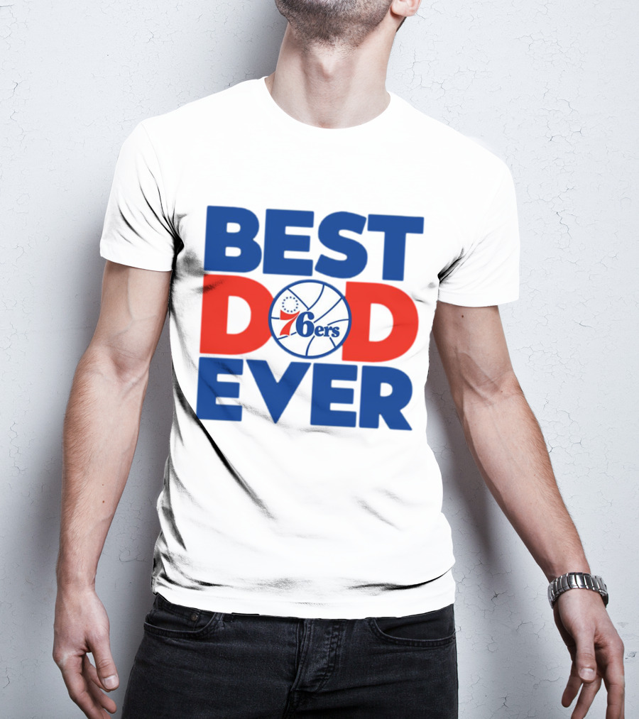Best Dad Ever 76ers Basketball T-Shirt