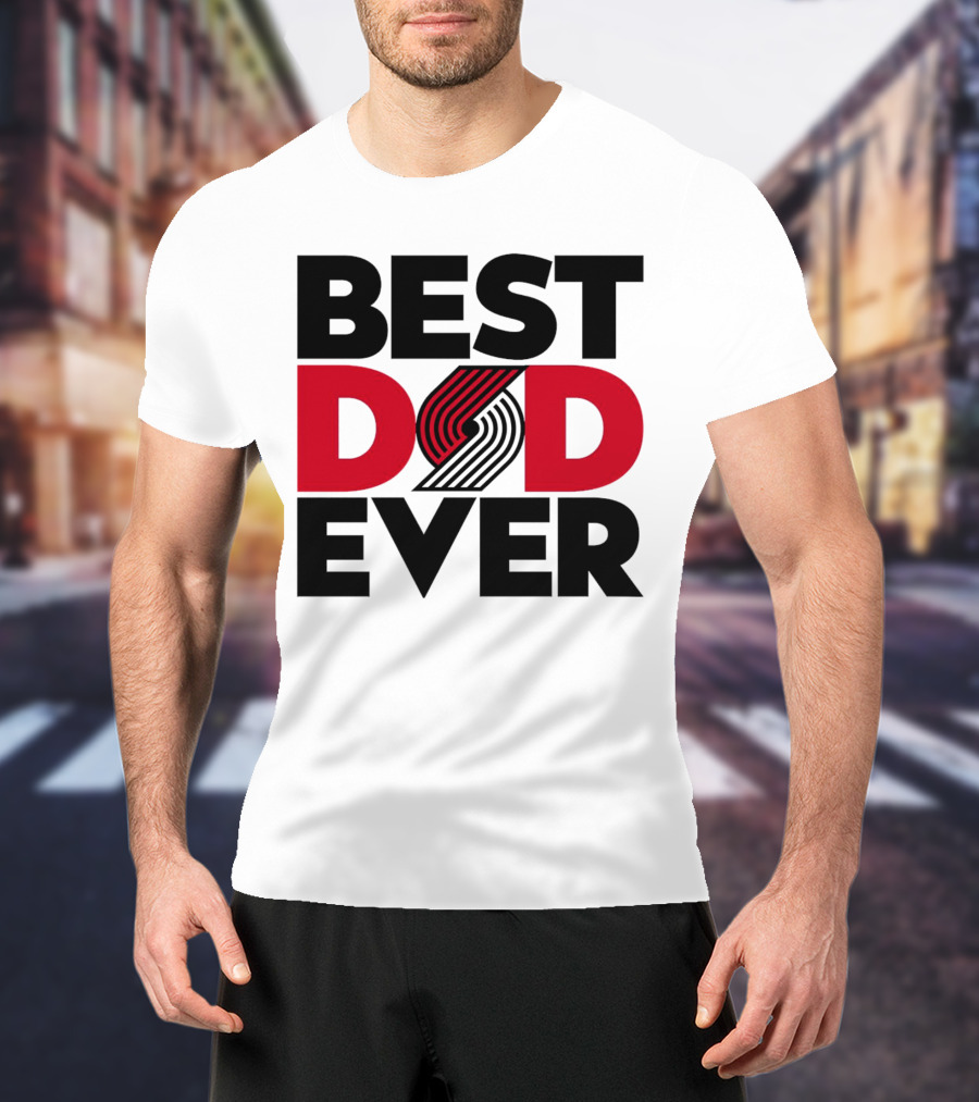 Best Dad Ever NBA Portland Trail Blazers Fan T-Shirt