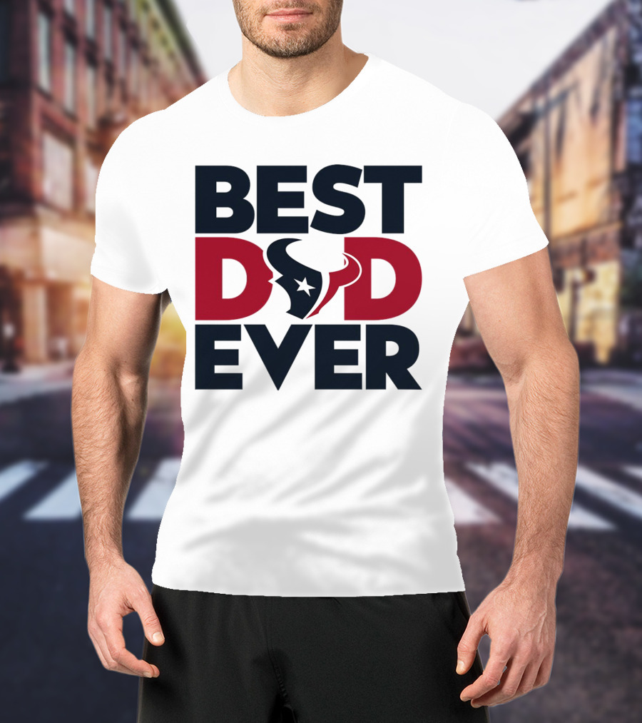 Best Dad Ever Houston Texans NFL T-Shirt