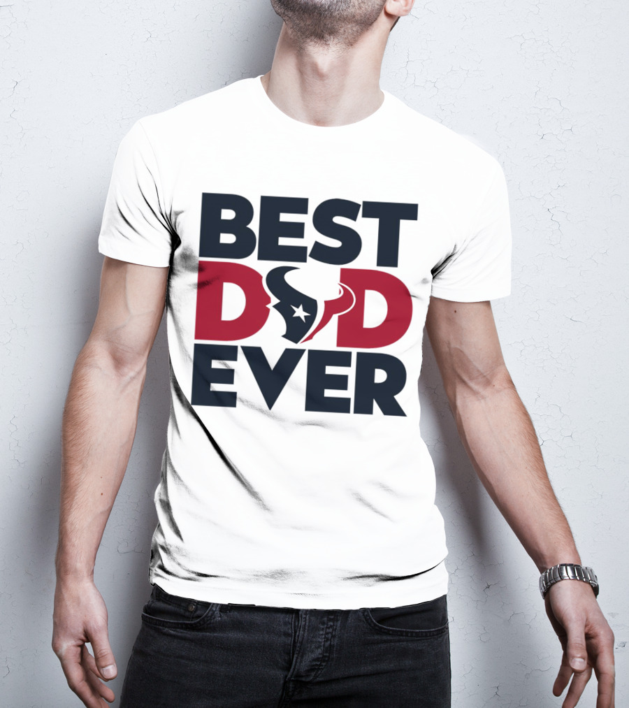 Best Dad Ever Houston Texans NFL T-Shirt
