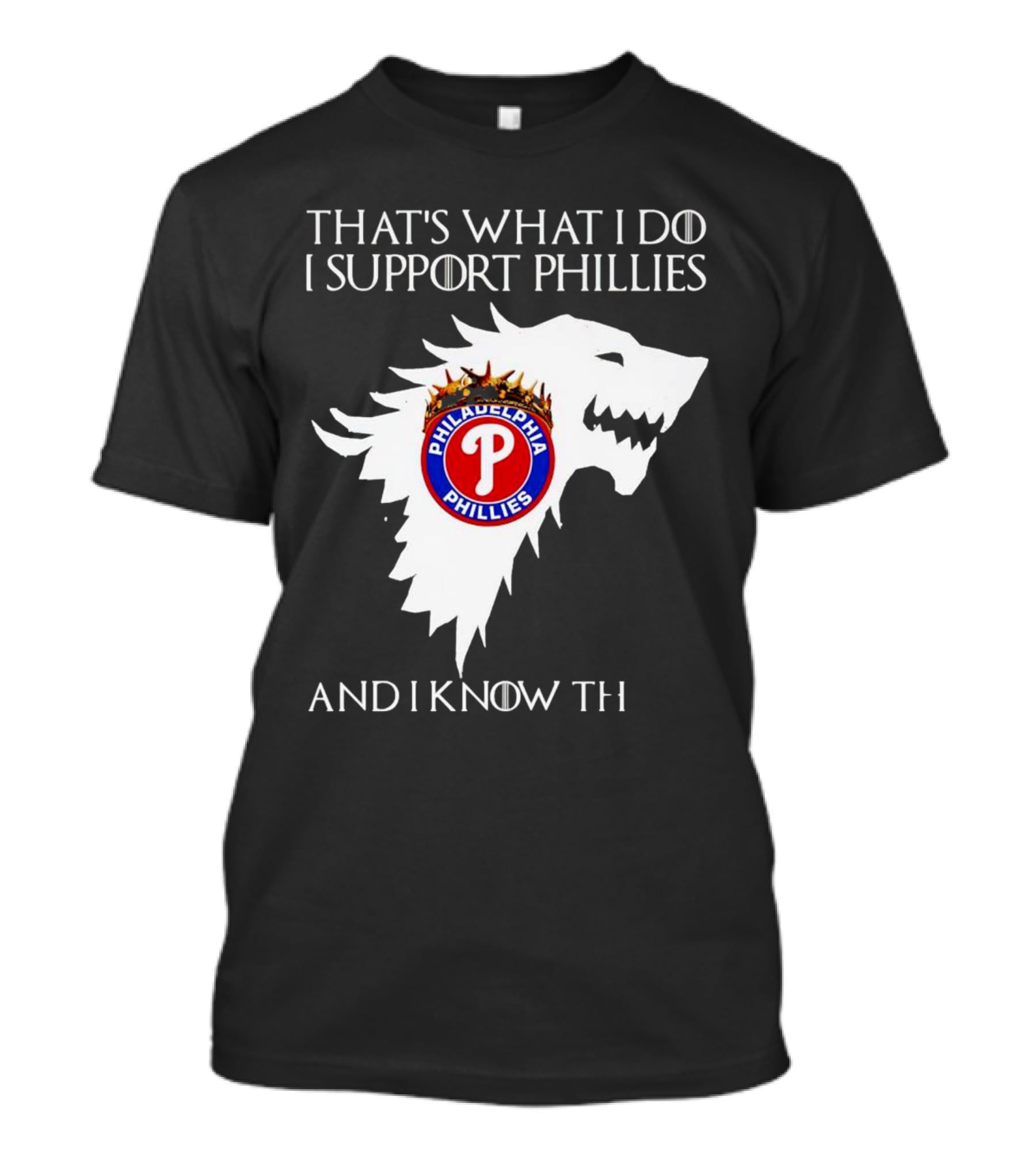 THAT'S WHAT I DO I SUPPORT PHILADELPHIA PHILLIES AND I KNOW THINGS T-Shirt