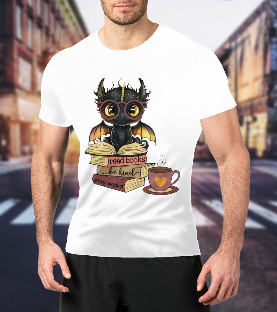 Cute Dragon Read Books Be Kind Stay Weird Coffee Lover T-Shirt