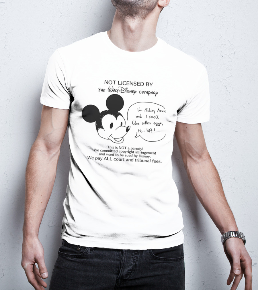 Not Licensed By The Walt Disney Company I’m Mickey Mouse And I Smell Like Rotten Eggs We Pay All Court And Tribunal Fees T-Shirt