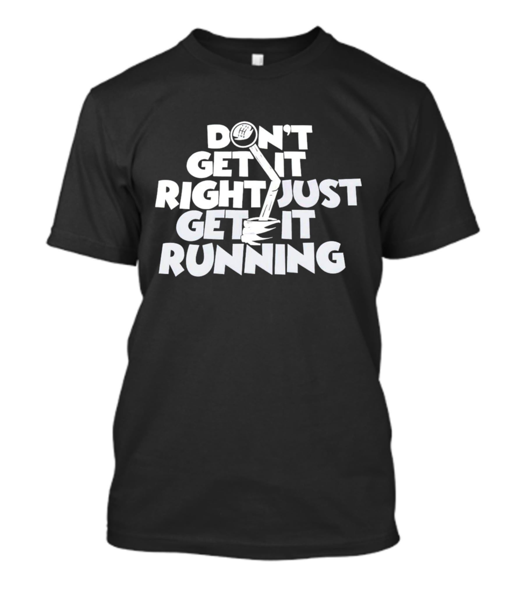 Don't Get It Right Just Get It Running Manual Gear Shift T-Shirt