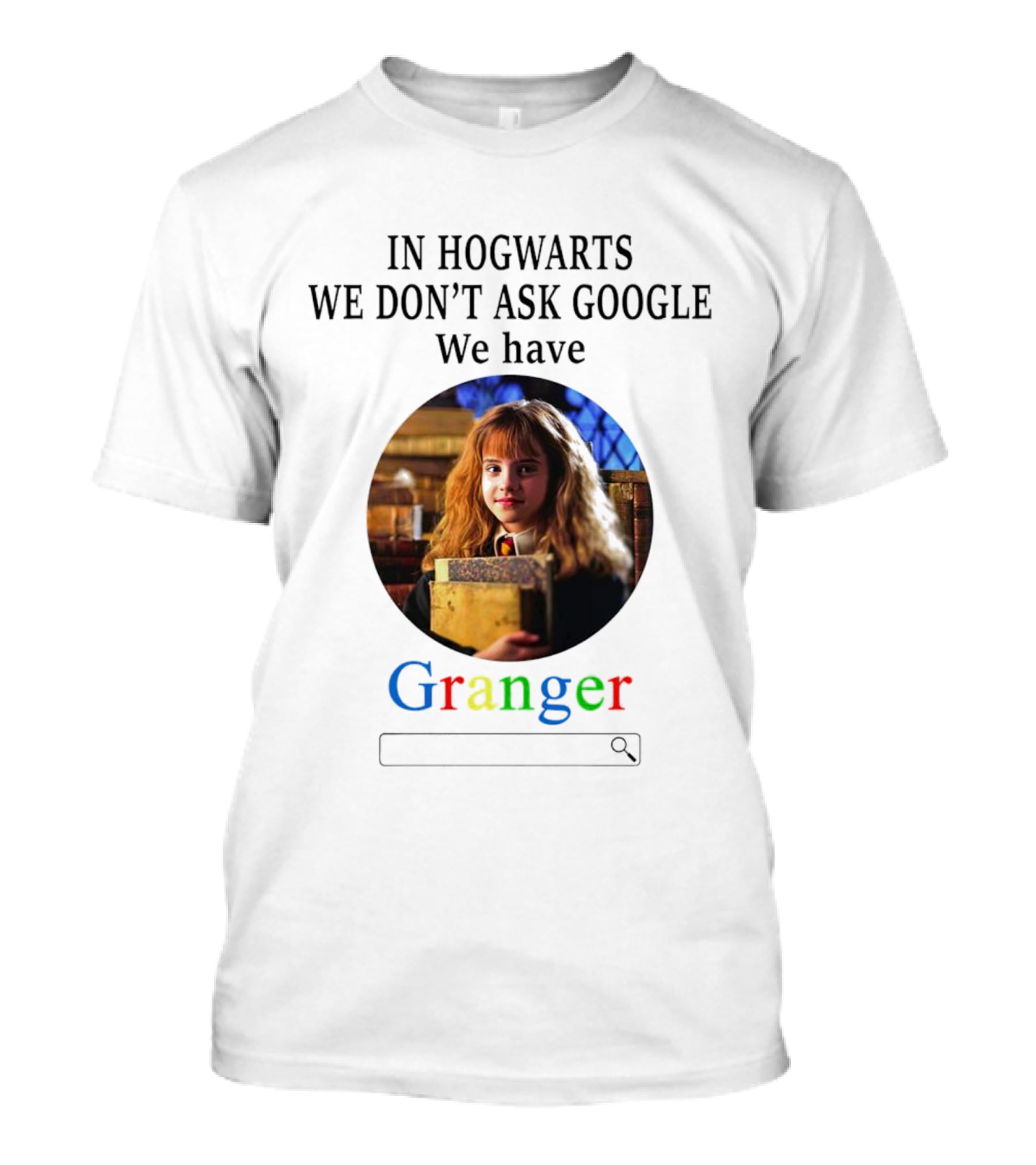 IN HOGWARTS WE DON’T ASK GOOGLE WE HAVE GRANGER T-Shirt