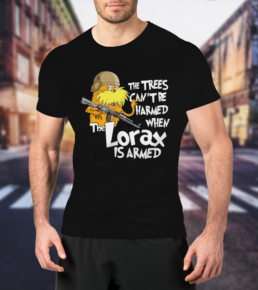 The Trees Can't Be Harmed When The Lorax Is Armed With Helmet And Gun T-Shirt