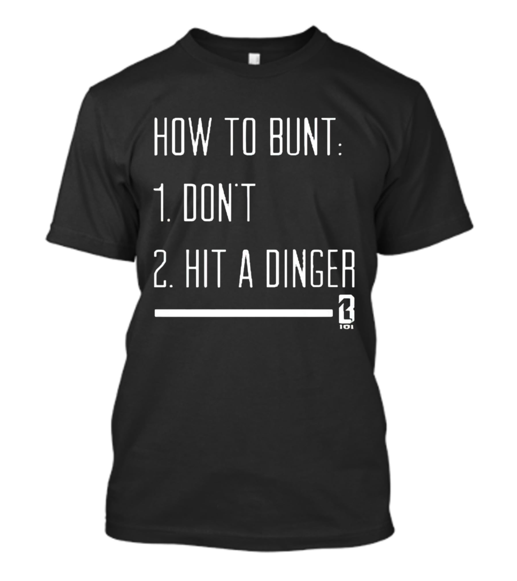 How To Bunt: 1. Don't 2. Hit A Dinger 101 T-Shirt