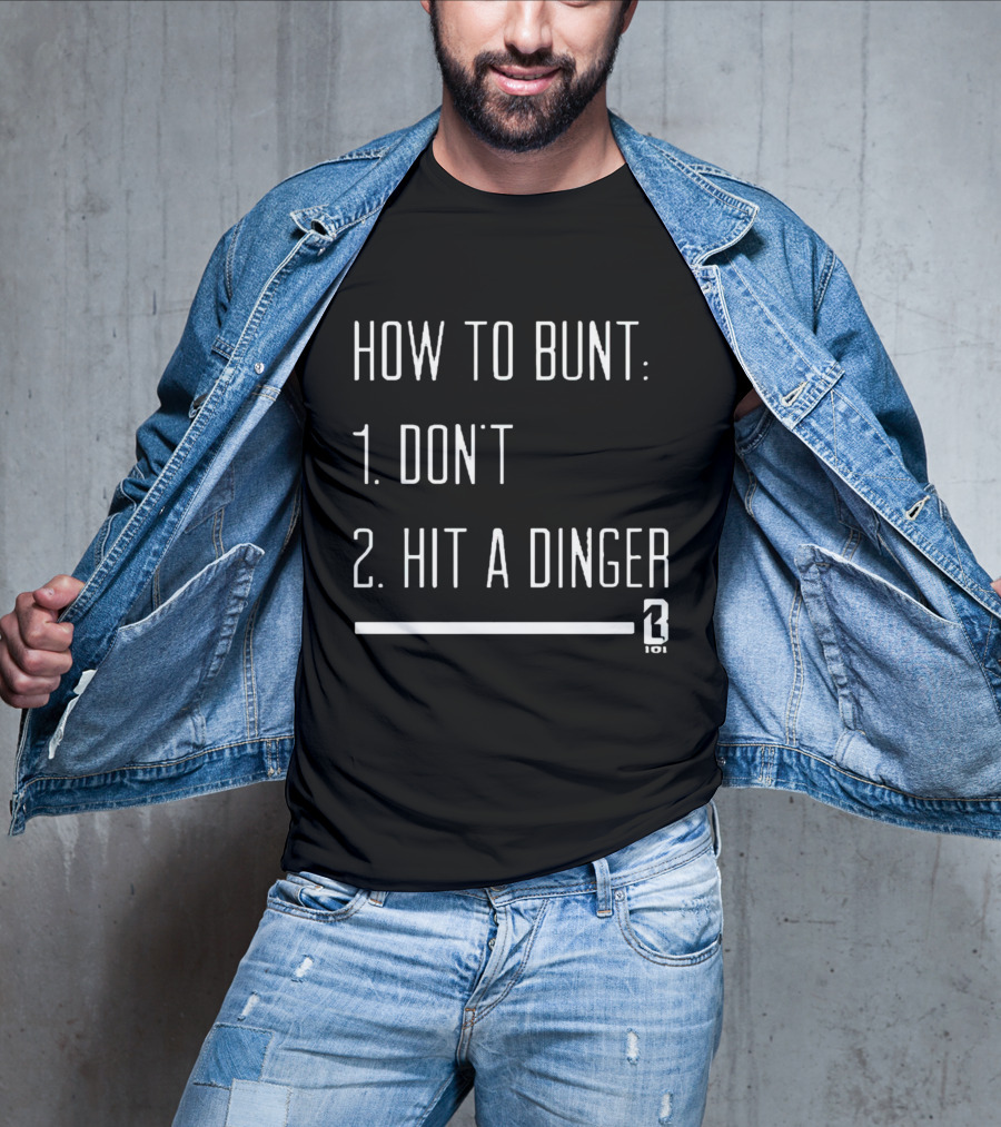 How To Bunt: 1. Don't 2. Hit A Dinger 101 T-Shirt