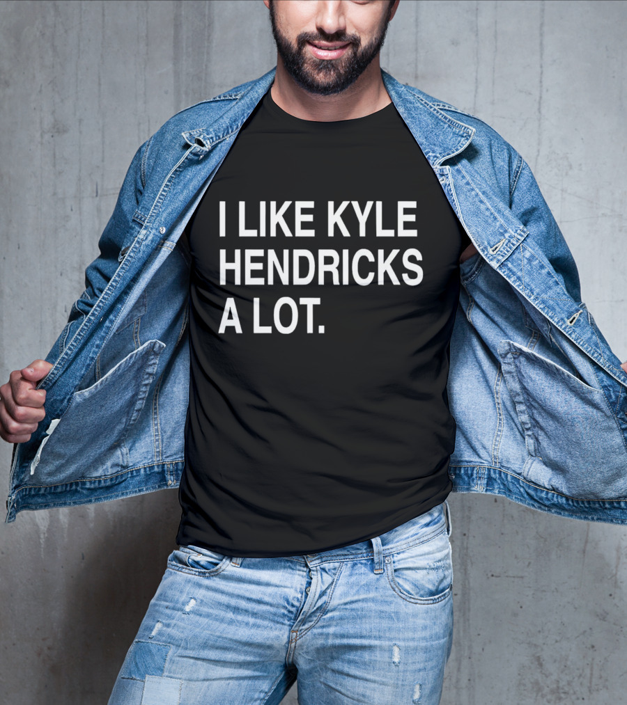 I Like Kyle Hendricks A Lot Fan T-Shirt