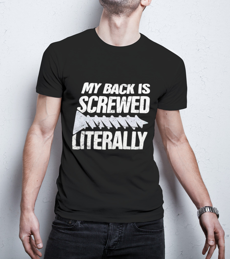 My Back Is Screwed Literally With Screw T-Shirt