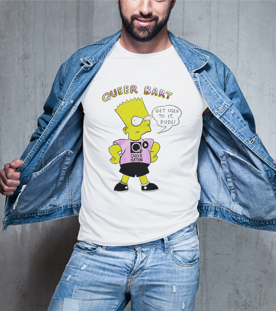 Queer Bart Queer Nation Get Used To It Dude T-Shirt