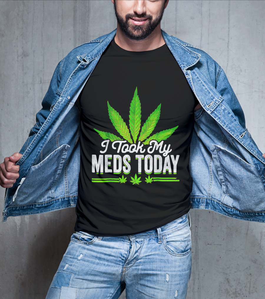 I Took My Meds Today Weed Leaf T-Shirt