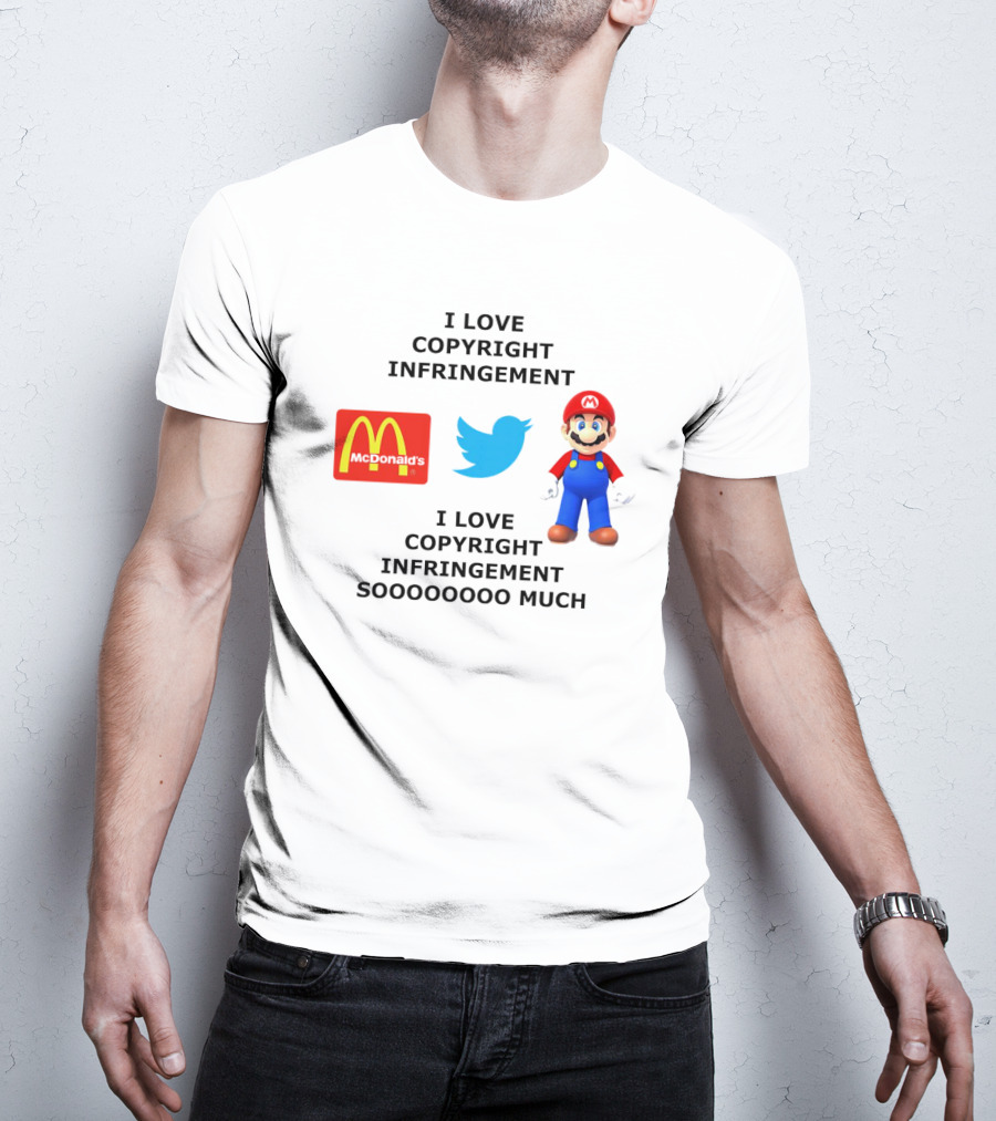 I Love Copyright Infringement McDonald's Twitter Mario So Much T-Shirt