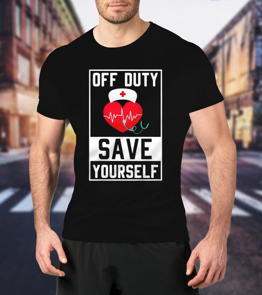 OFF DUTY HEARTBEAT SAVE YOURSELF NURSE HAT T-Shirt