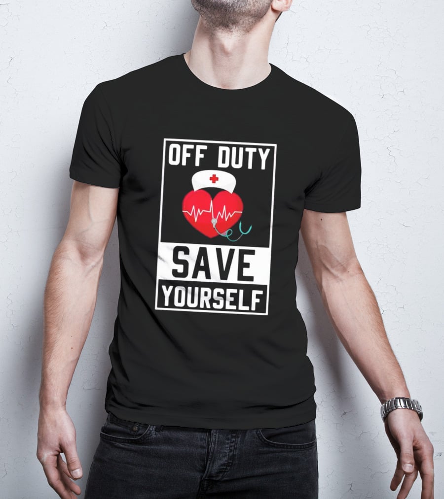 OFF DUTY HEARTBEAT SAVE YOURSELF NURSE HAT T-Shirt