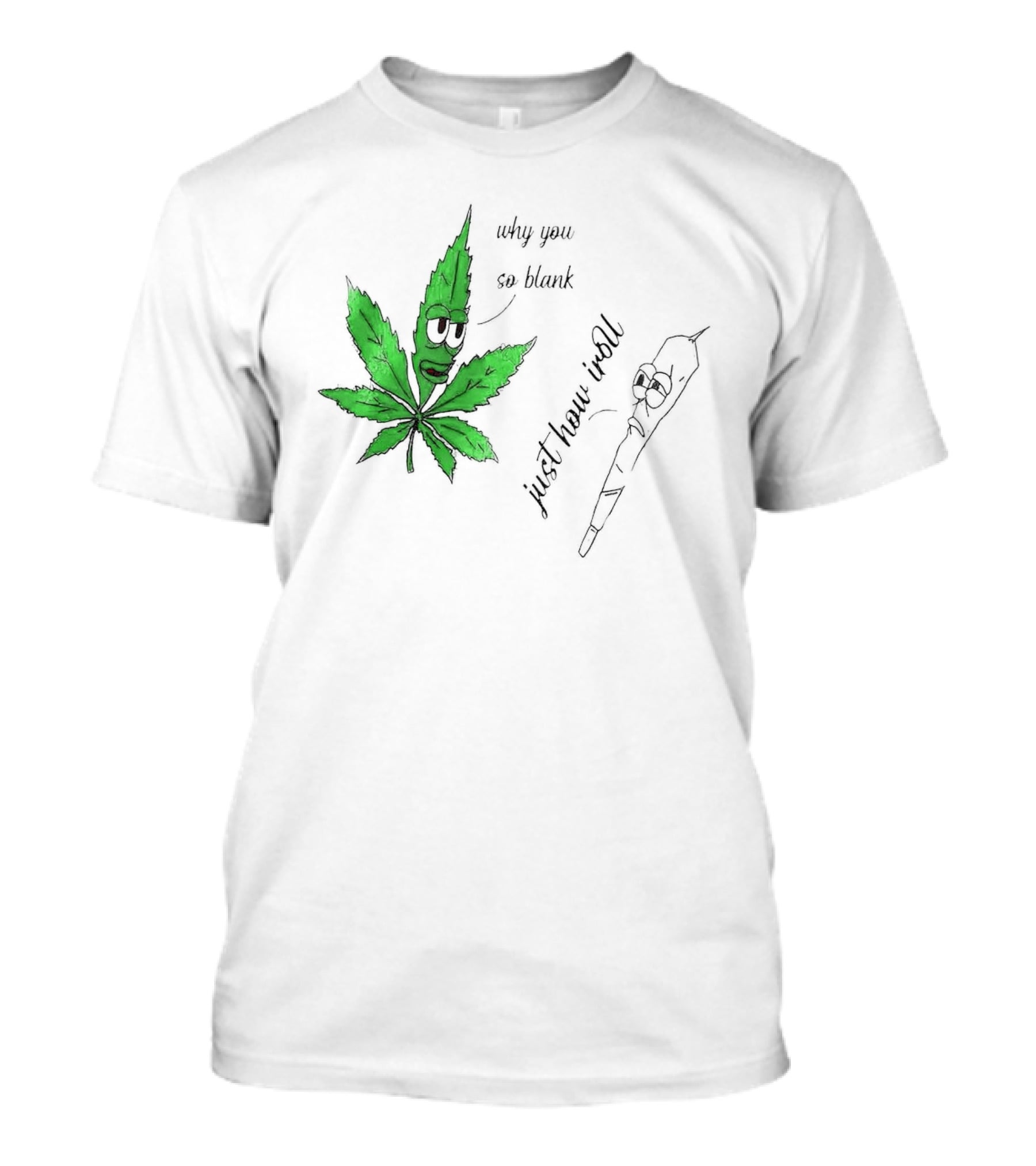 Why You So Blank Just How I Roll Weed Leaf And Joint T-Shirt