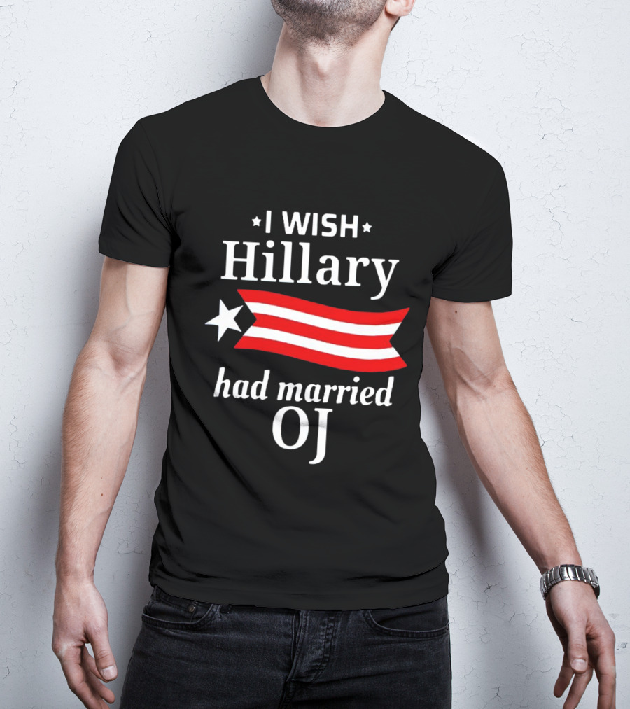 I Wish Hillary Had Married OJ T-Shirt
