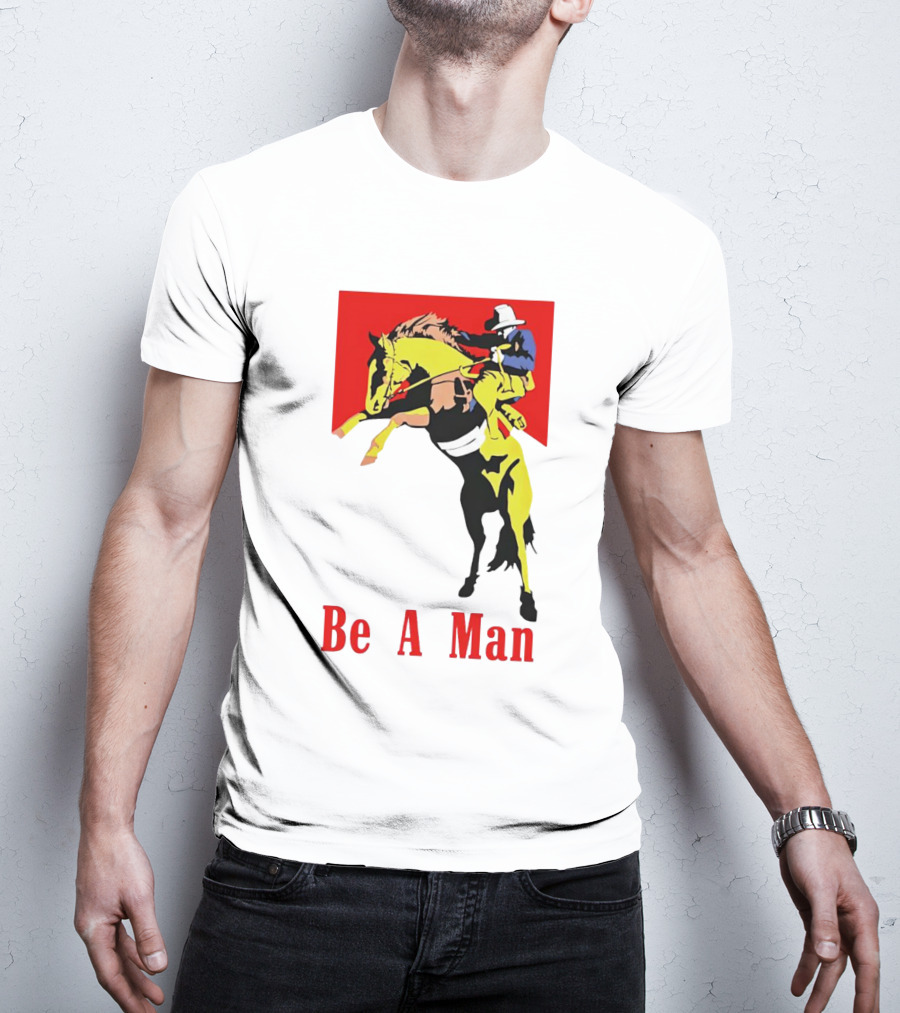 Be A Man Cowboy Rodeo Rider T-Shirt