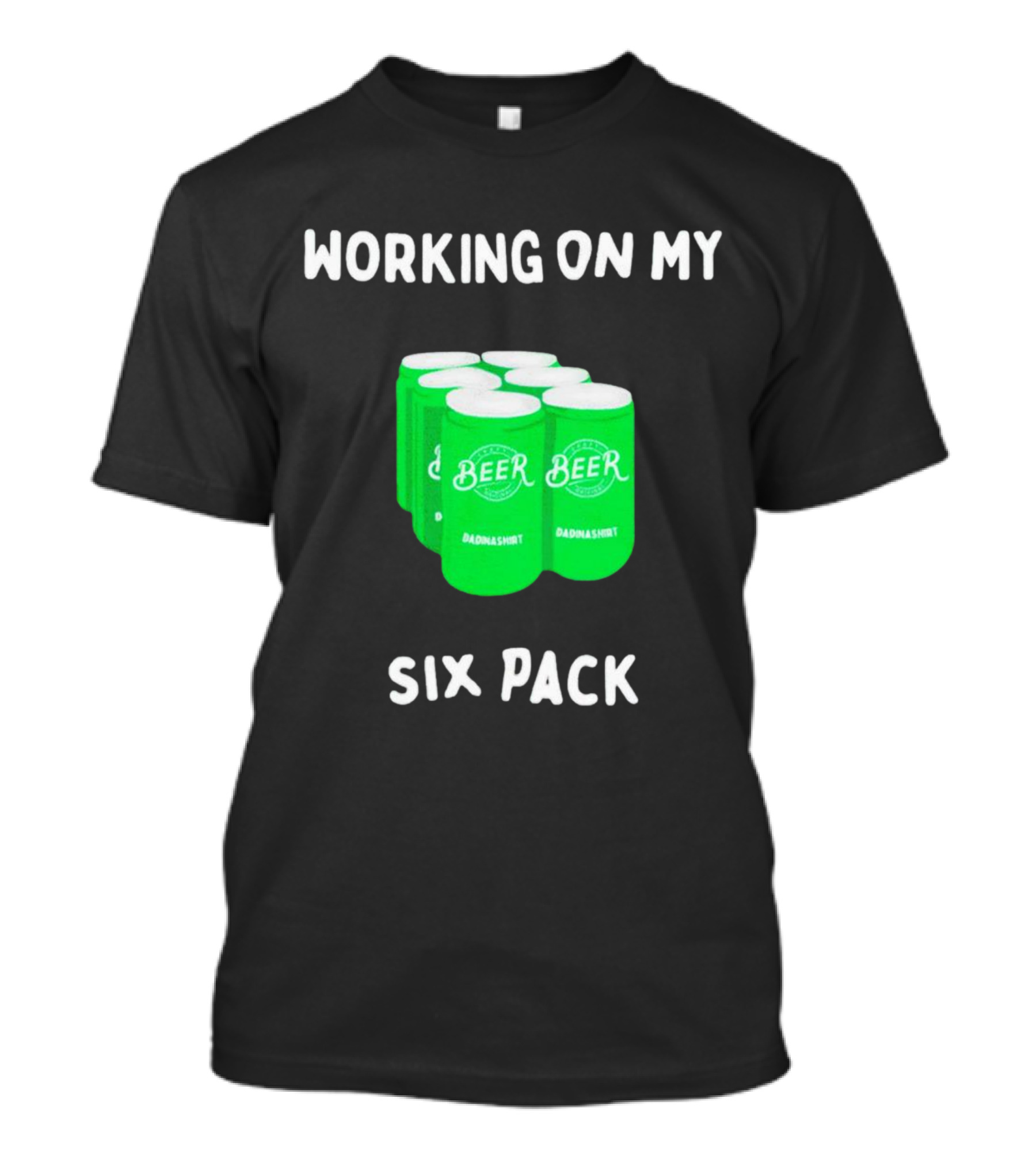 Working On My Six Pack Beer Dadnashirt T-Shirt