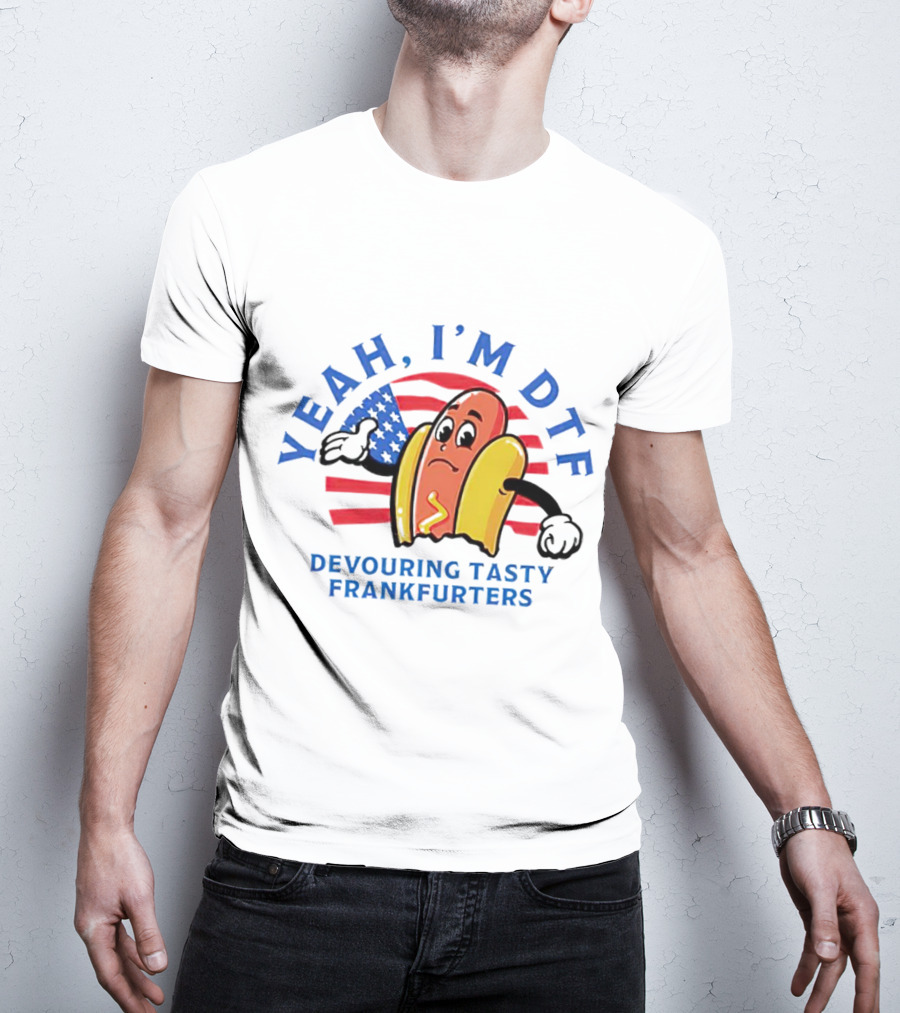 Yeah I'm DTF Devouring Tasty Frankfurters American Flag Hotdog T-Shirt