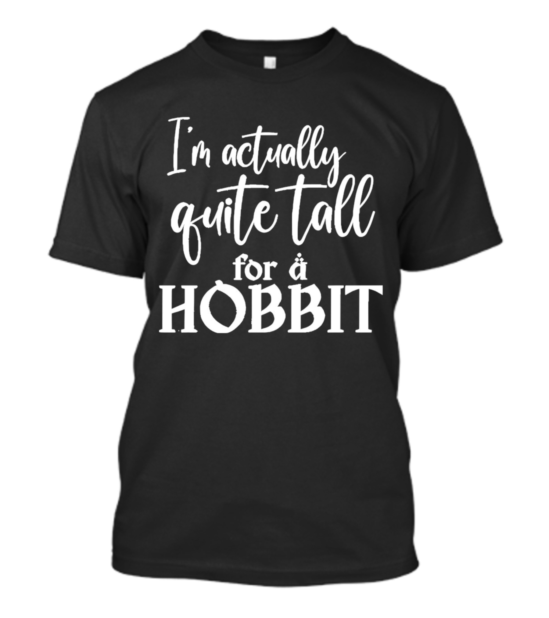 I’m Actually Quite Tall For A Hobbit T-Shirt
