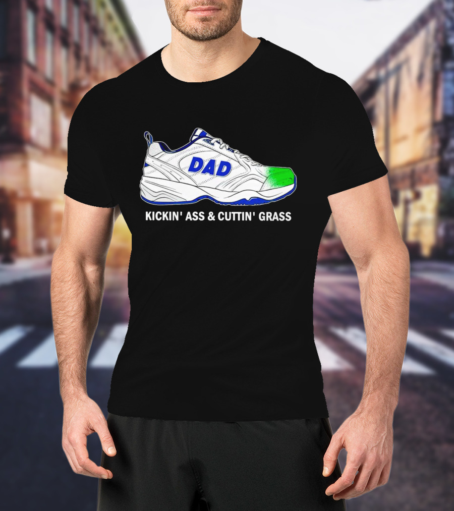 DAD Sneaker Kickin’ Ass And Cuttin’ Grass T-Shirt