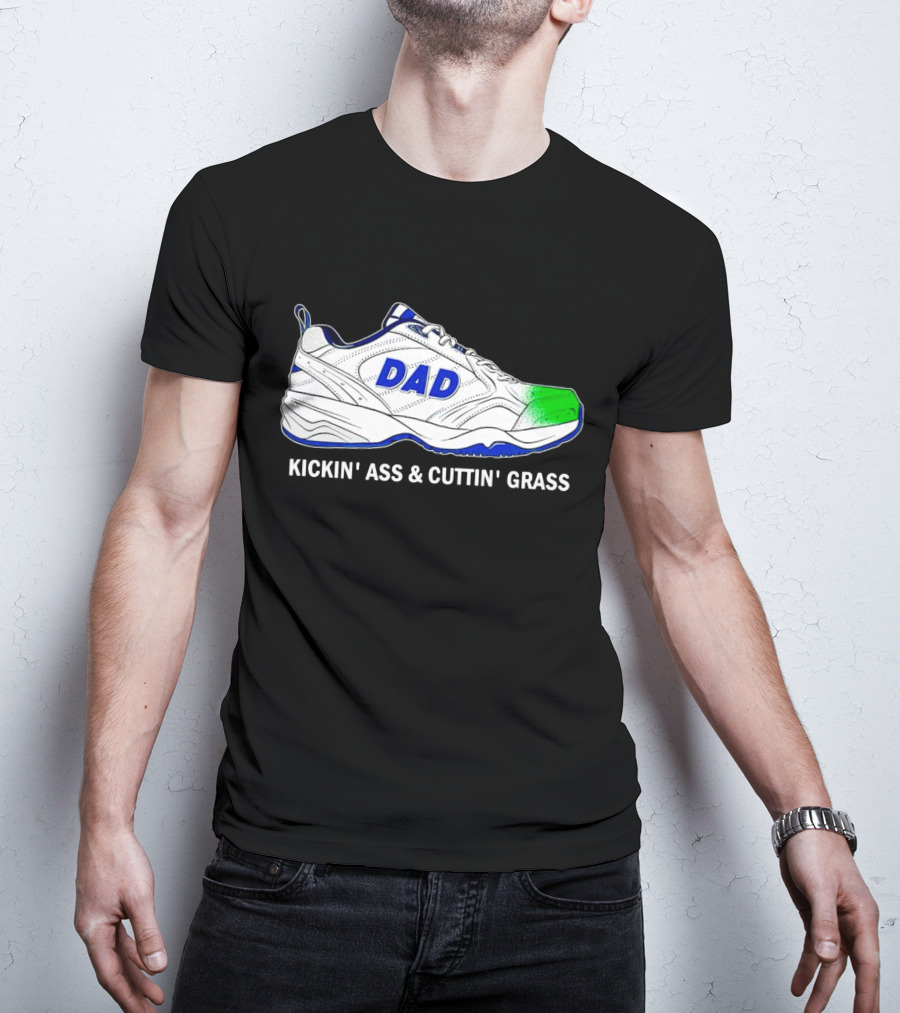 DAD Sneaker Kickin’ Ass And Cuttin’ Grass T-Shirt