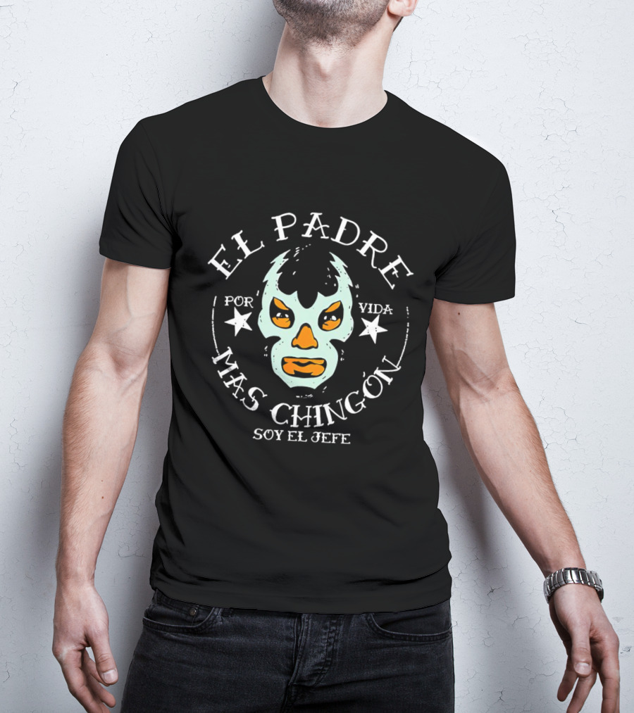 El Padre Mas Chingón Soy El Jefe Por Vida Lucha Libre Mask T-Shirt