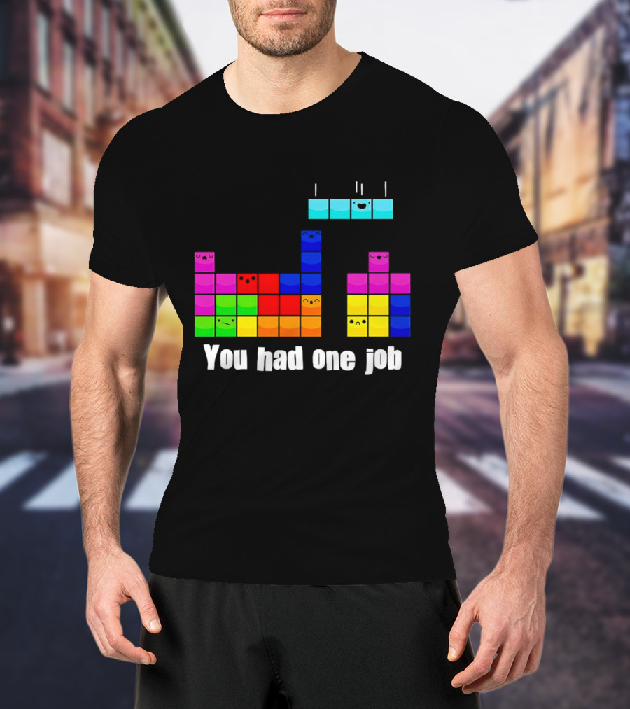 Tetris Blocks You Had One Job Game Humor T-Shirt