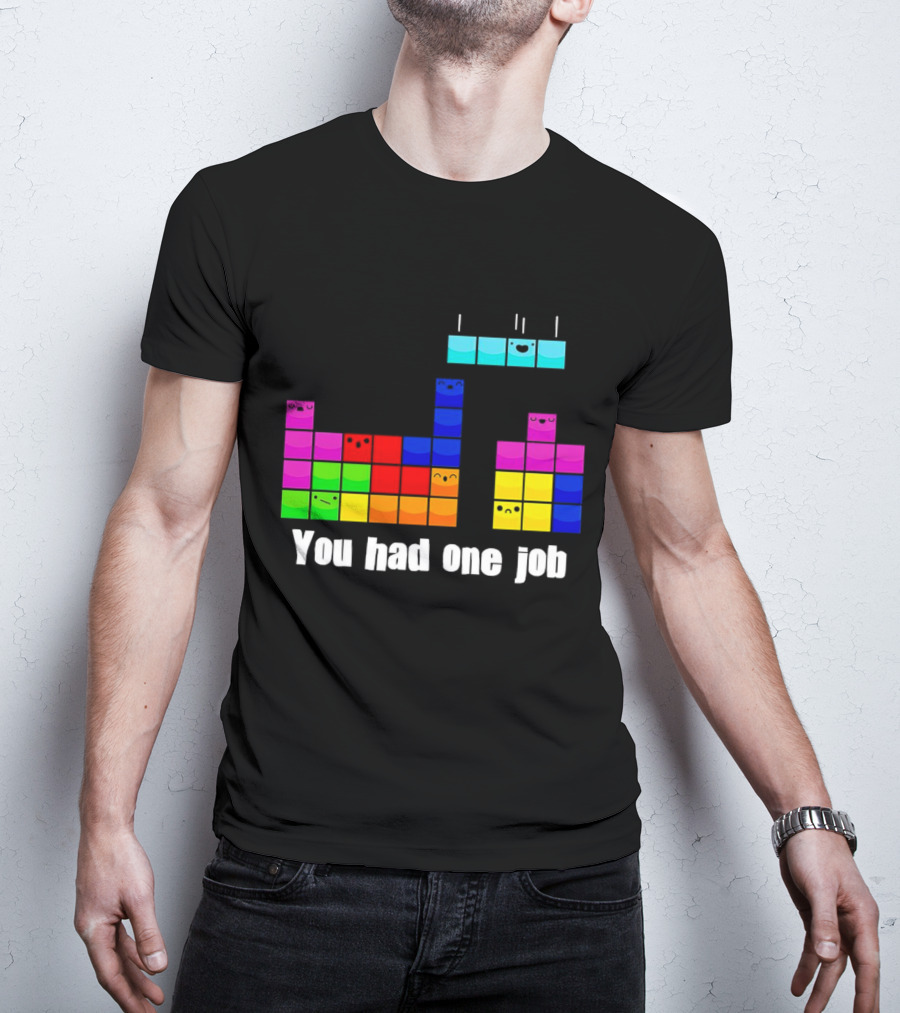 Tetris Blocks You Had One Job Game Humor T-Shirt