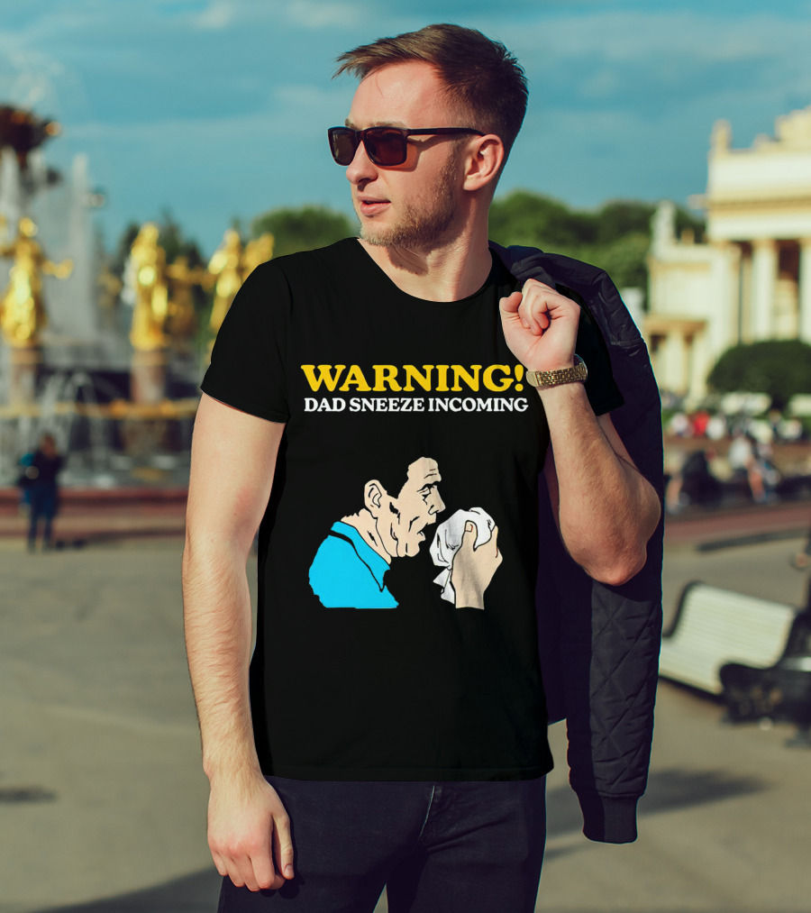 Warning Dad Sneeze Incoming Iconic Humor T-Shirt