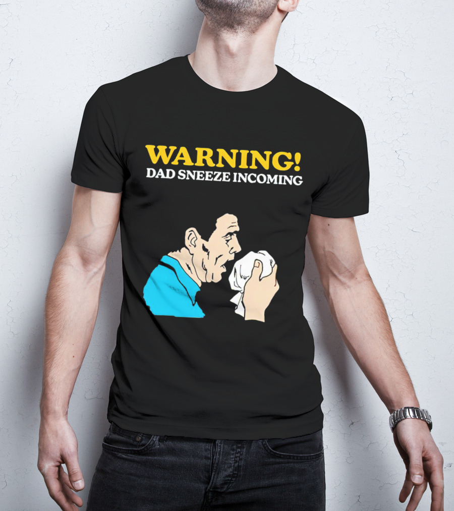 Warning Dad Sneeze Incoming Iconic Humor T-Shirt