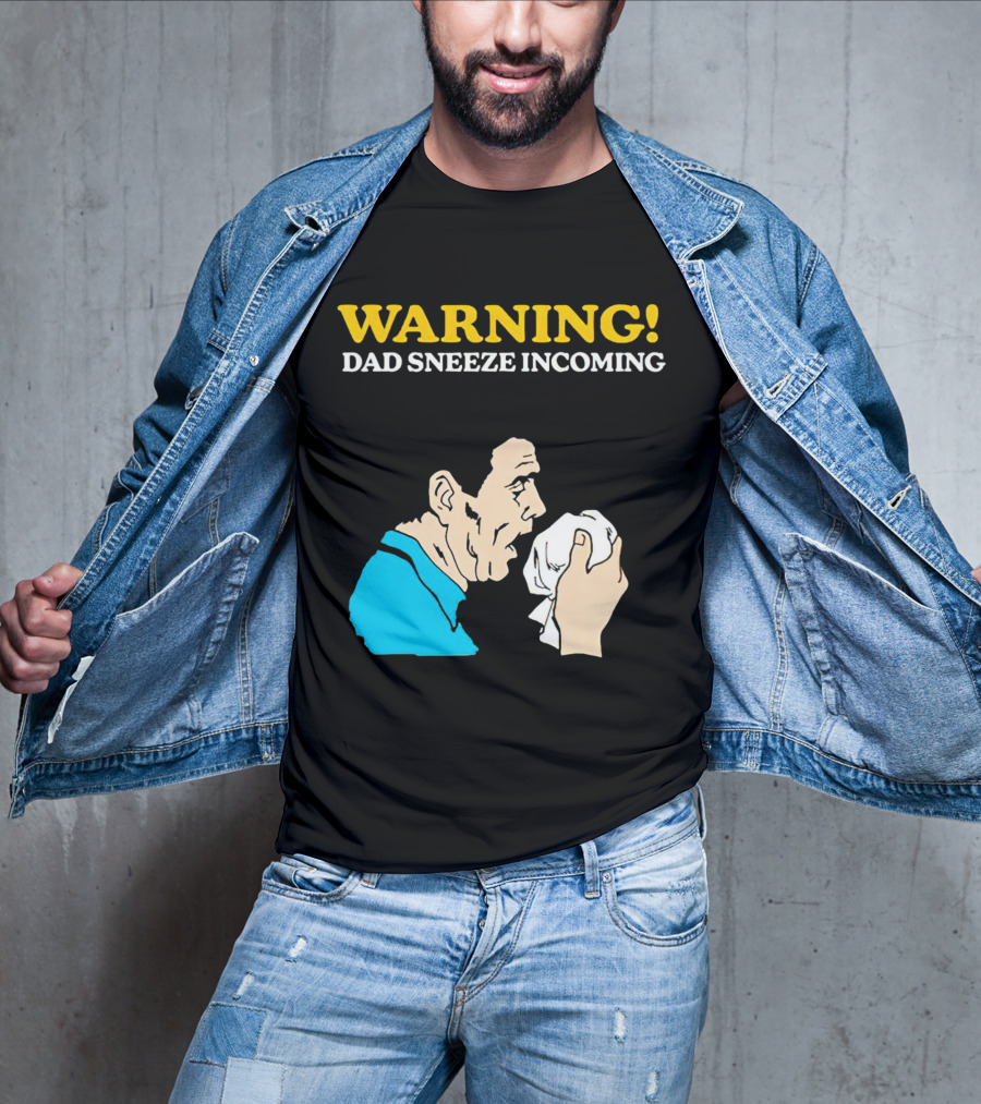 Warning Dad Sneeze Incoming Iconic Humor T-Shirt