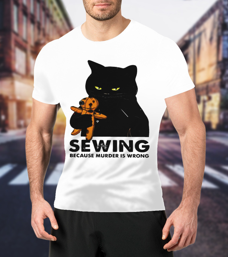 Black Cat Sewing Because Murder Is Wrong T-Shirt