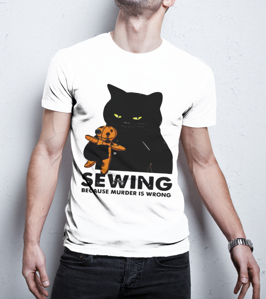 Black Cat Sewing Because Murder Is Wrong T-Shirt