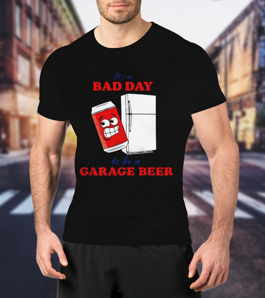 It’s A Bad Day To Be A Garage Beer With Cartoon Can And Fridge T-Shirt