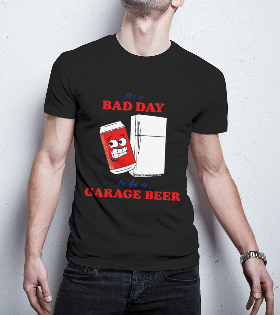 It’s A Bad Day To Be A Garage Beer With Cartoon Can And Fridge T-Shirt