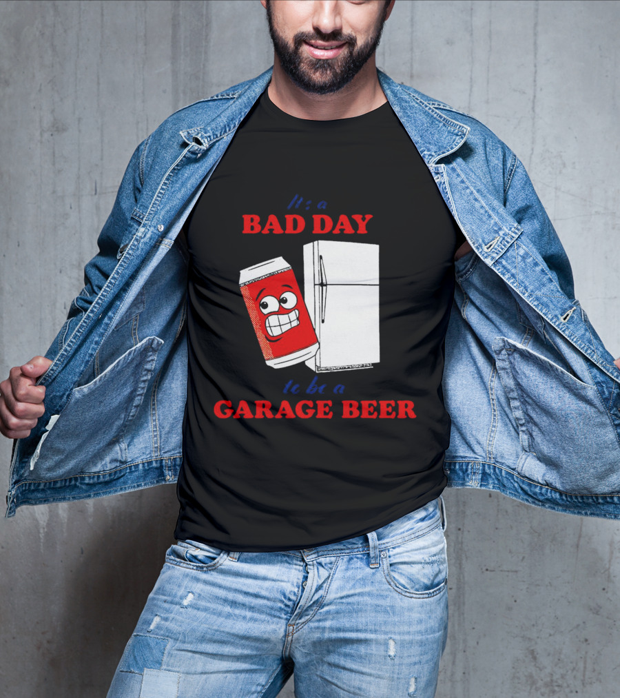 It’s A Bad Day To Be A Garage Beer With Cartoon Can And Fridge T-Shirt