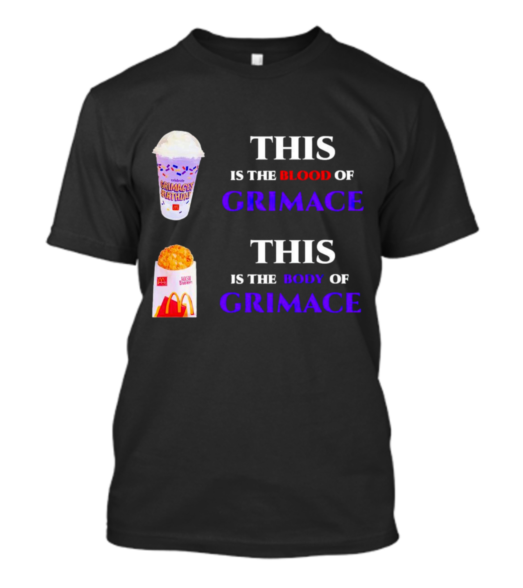 THIS IS THE BLOOD OF GRIMACE GRIMACE'S BIRTHDAY SHAKES THIS IS THE BODY OF GRIMACE MC DONALD'S HASH BROWNS T-Shirt