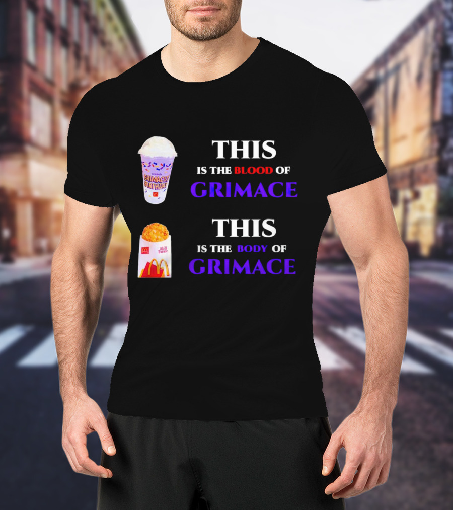 THIS IS THE BLOOD OF GRIMACE GRIMACE'S BIRTHDAY SHAKES THIS IS THE BODY OF GRIMACE MC DONALD'S HASH BROWNS T-Shirt