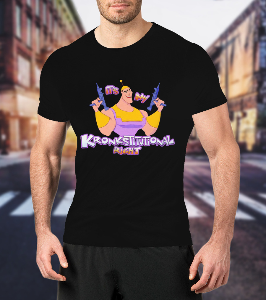 It’s My Kronkstitutional Right Kronk Guns T-Shirt