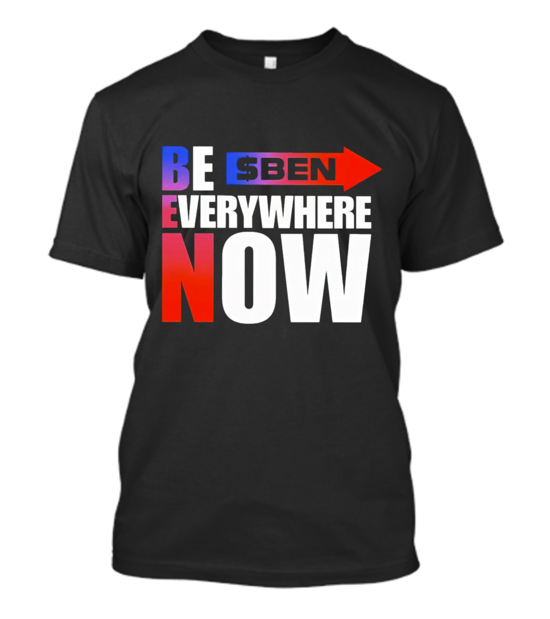 BE $BEN Everywhere Now T-Shirt