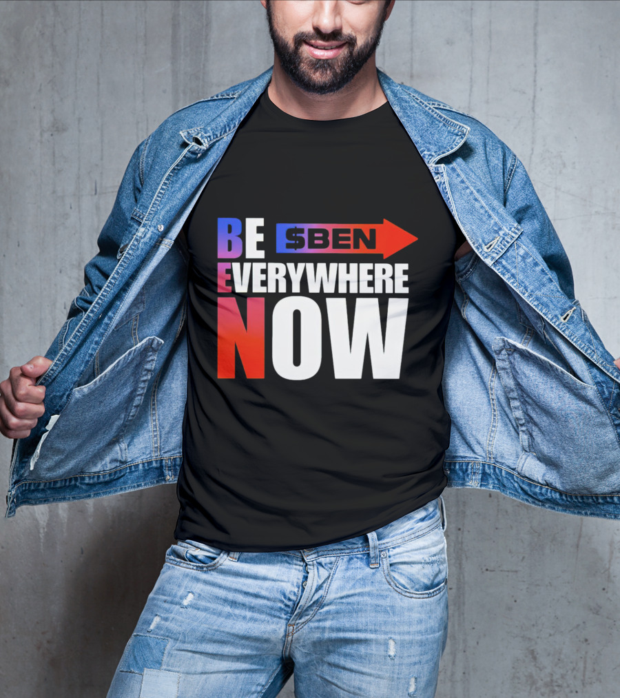 BE $BEN Everywhere Now T-Shirt