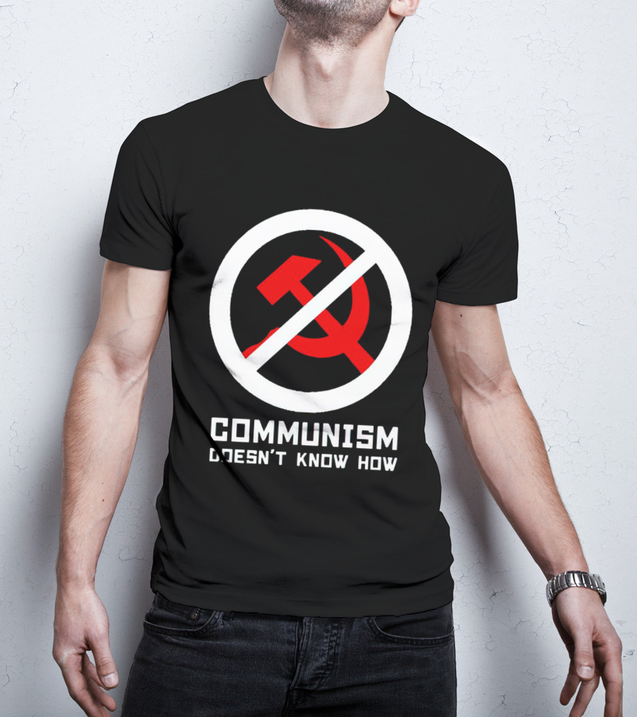 Communism Doesn’t Know How Symbol With Prohibition Circle And Hammer And Sickle T-Shirt