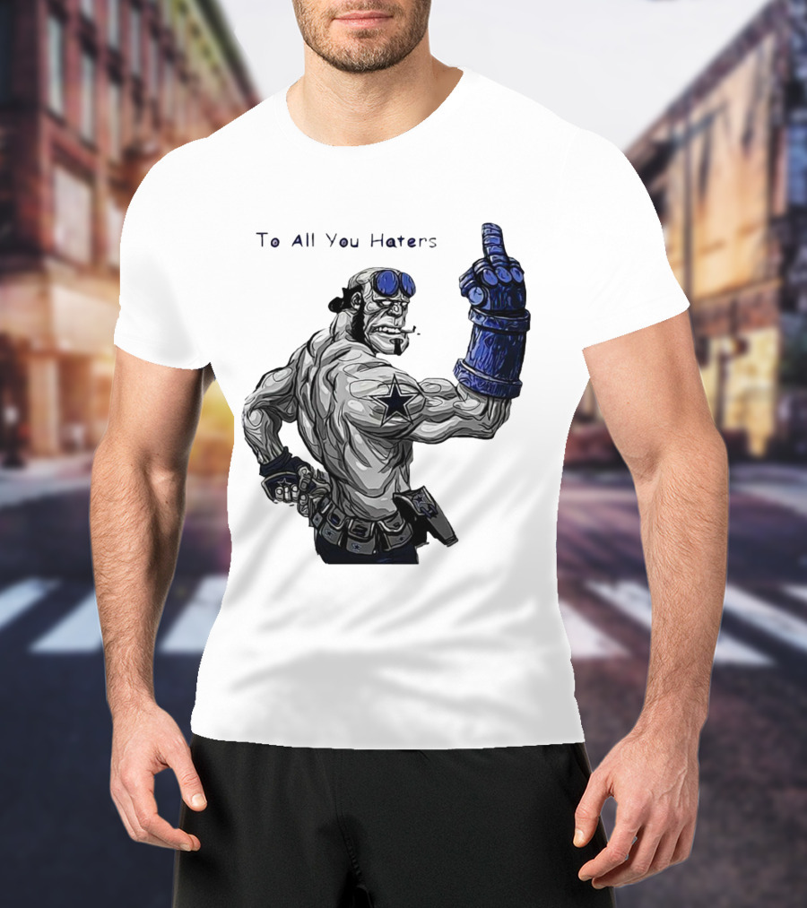 Dallas Cowboys To All You Haters Biker Gesture T-Shirt