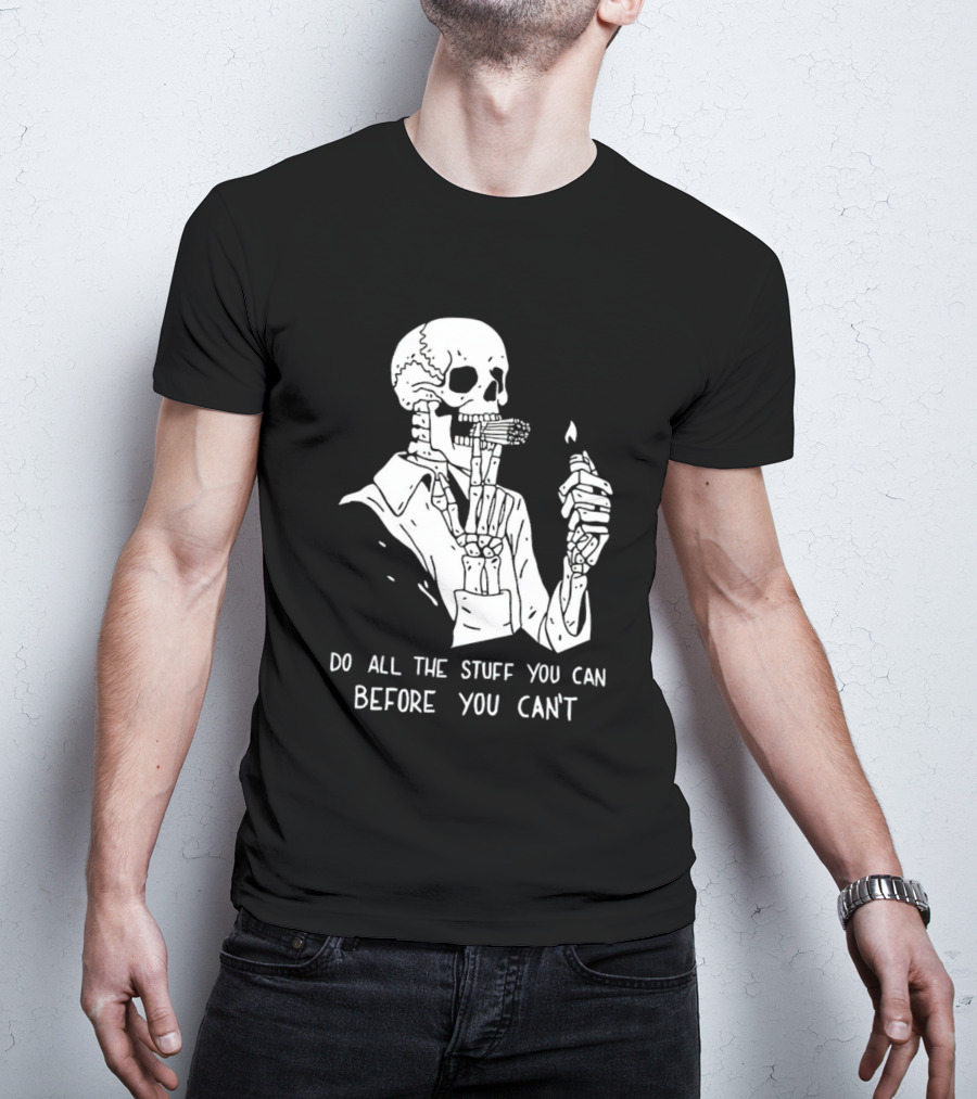 Do All The Stuff You Can Before You Can’t Skeleton Smoking T-Shirt
